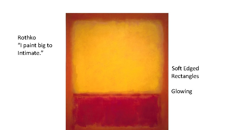 Rothko “I paint big to Intimate. ” Soft Edged Rectangles Glowing 