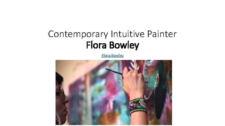 Contemporary Intuitive Painter Flora Bowley 