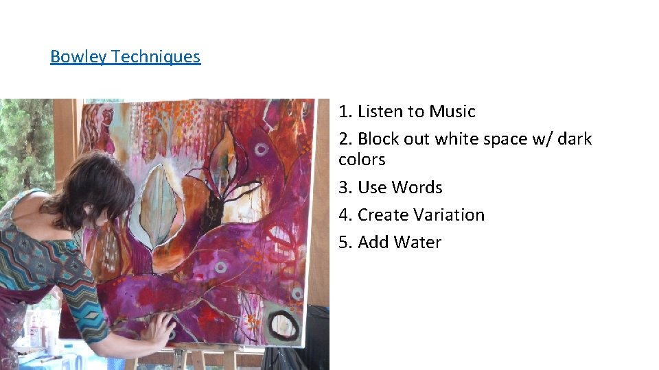 Bowley Techniques 1. Listen to Music 2. Block out white space w/ dark colors