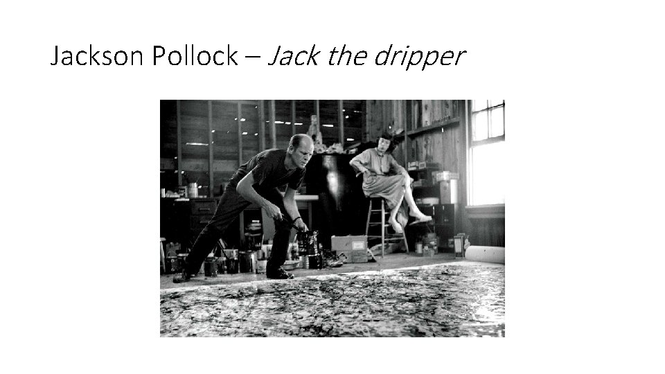 Jackson Pollock – Jack the dripper 
