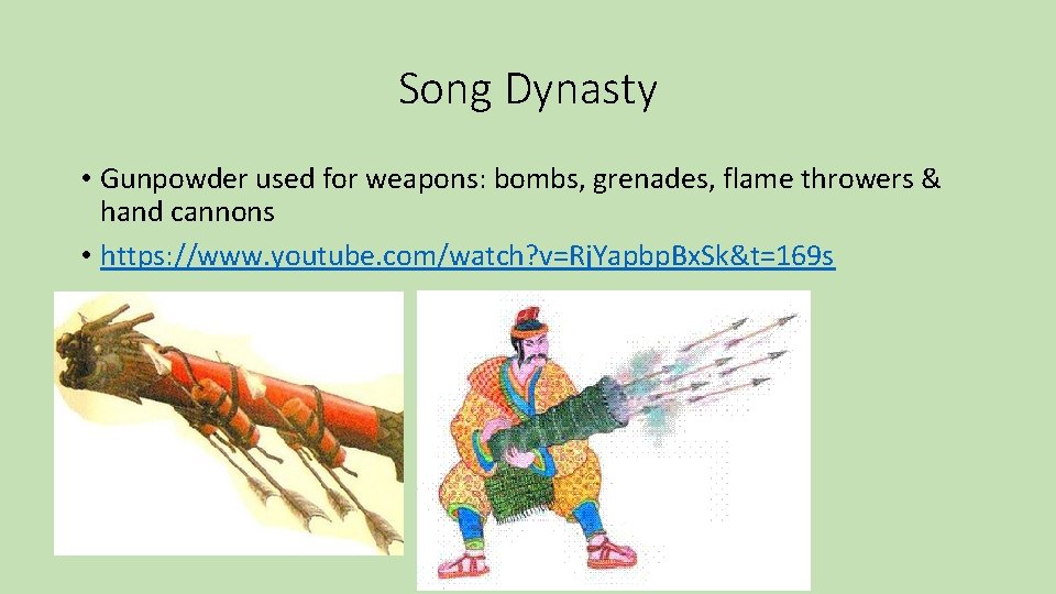Song Dynasty • Gunpowder used for weapons: bombs, grenades, flame throwers & hand cannons