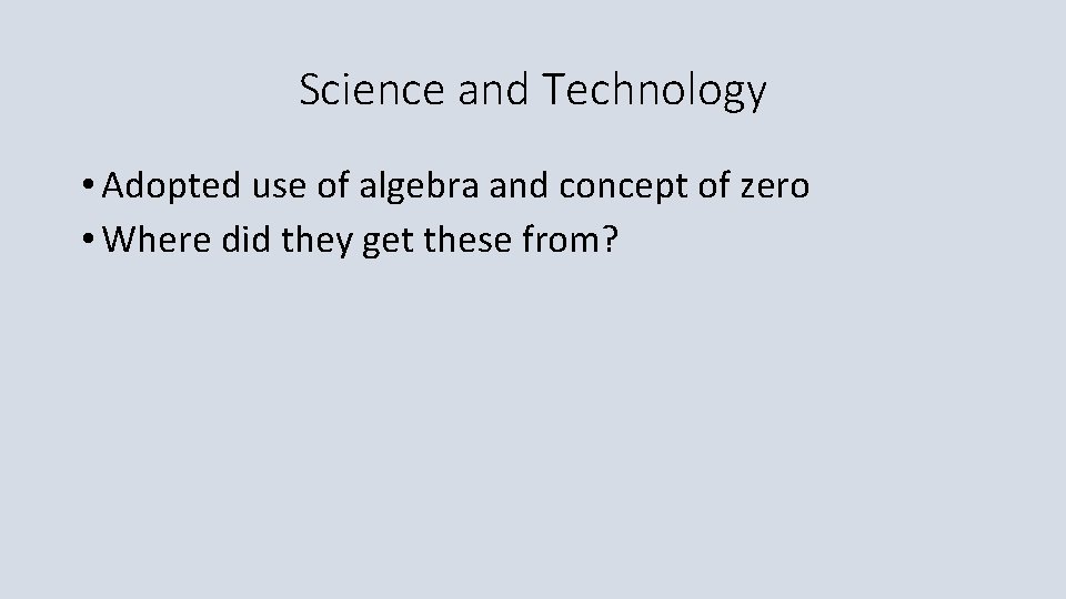 Science and Technology • Adopted use of algebra and concept of zero • Where