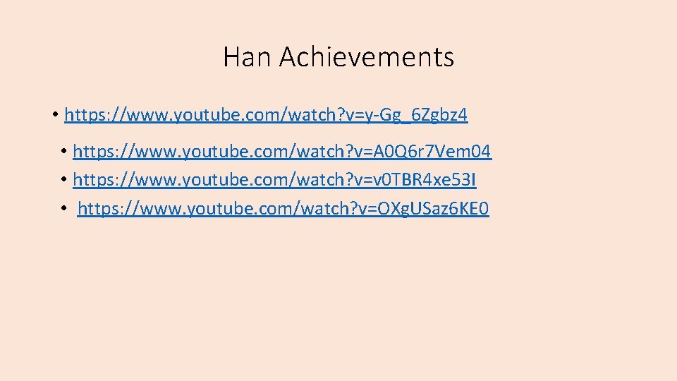 Han Achievements • https: //www. youtube. com/watch? v=y-Gg_6 Zgbz 4 • https: //www. youtube.