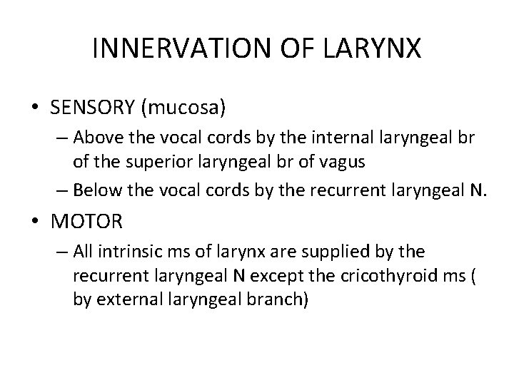 INNERVATION OF LARYNX • SENSORY (mucosa) – Above the vocal cords by the internal