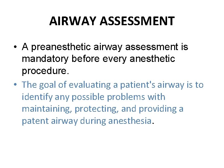 AIRWAY ASSESSMENT • A preanesthetic airway assessment is mandatory before every anesthetic procedure. •