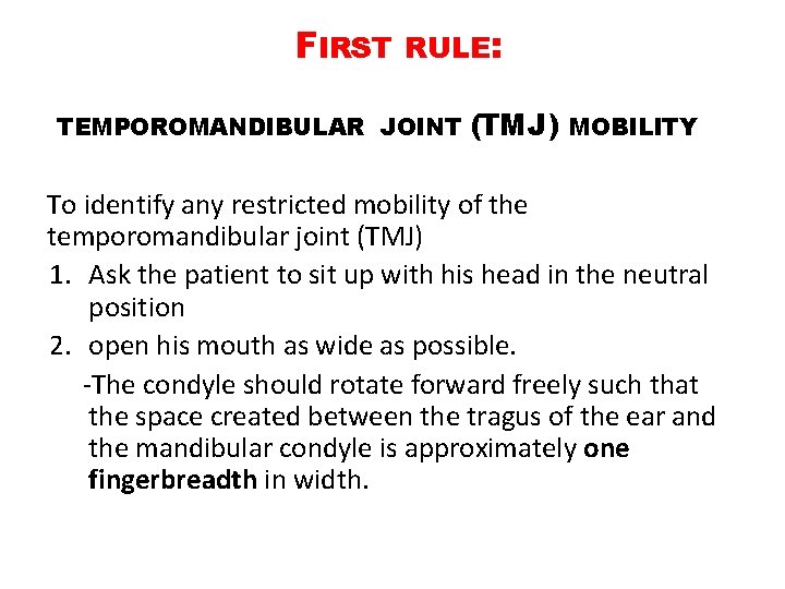 FIRST RULE: TEMPOROMANDIBULAR JOINT (TMJ) MOBILITY To identify any restricted mobility of the temporomandibular