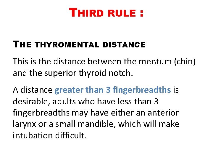 THIRD THE RULE : THYROMENTAL DISTANCE This is the distance between the mentum (chin)