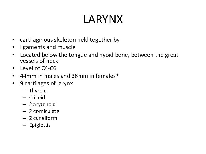 LARYNX • cartilaginous skeleton held together by • ligaments and muscle • Located below