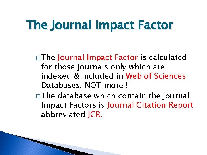The Journal Impact Factor � The Journal Impact Factor is calculated for those journals