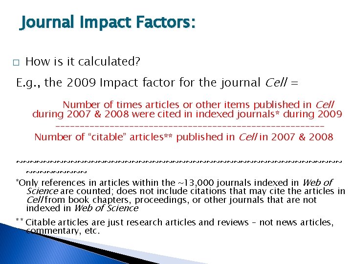 Journal Impact Factors: � How is it calculated? E. g. , the 2009 Impact