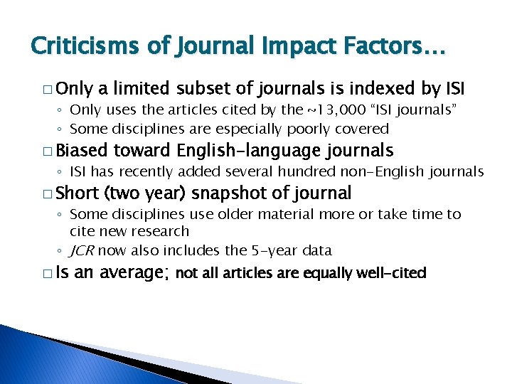 Criticisms of Journal Impact Factors… � Only a limited subset of journals is indexed