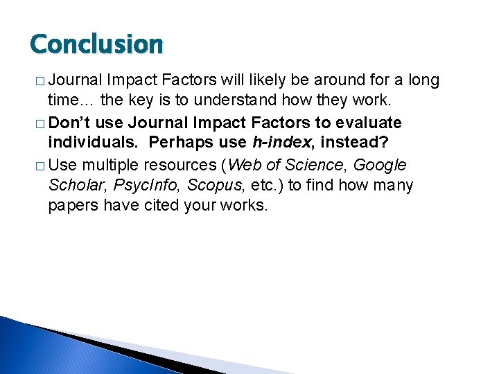 Conclusion � Journal Impact Factors will likely be around for a long time… the