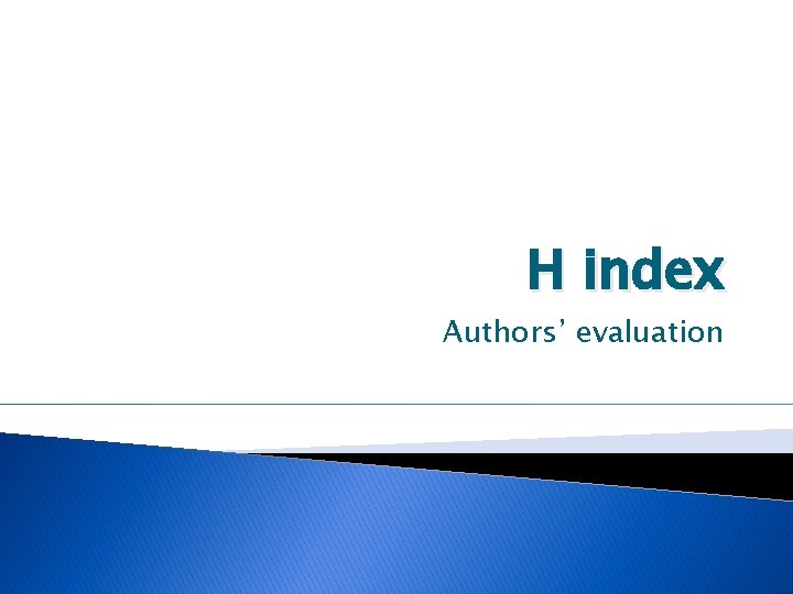 H index Authors’ evaluation 