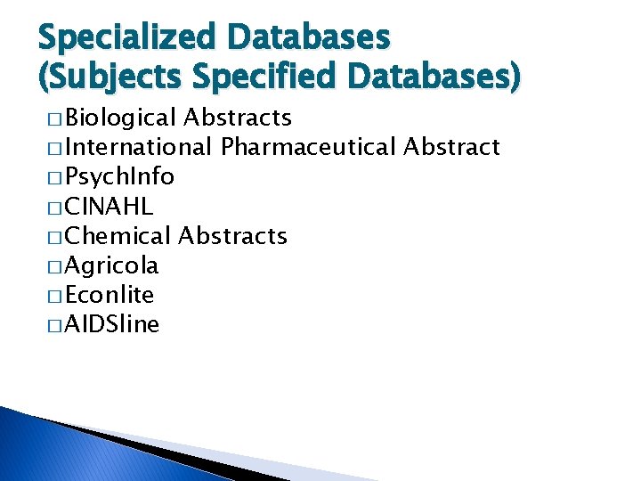 Specialized Databases (Subjects Specified Databases) � Biological Abstracts � International Pharmaceutical Abstract � Psych.