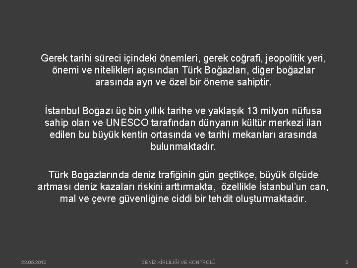 Gerek tarihi süreci içindeki önemleri, gerek coğrafi, jeopolitik yeri, önemi ve nitelikleri açısından Türk