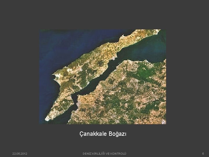 Çanakkale Boğazı 22. 05. 2012 DENİZ KİRLİLİĞİ VE KONTROLÜ 5 