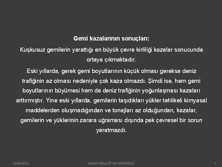 Gemi kazalarının sonuçları: Kuşkusuz gemilerin yarattığı en büyük çevre kirliliği kazalar sonucunda ortaya çıkmaktadır.