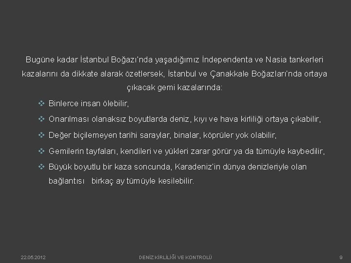 Bugüne kadar İstanbul Boğazı’nda yaşadığımız İndependenta ve Nasia tankerleri kazalarını da dikkate alarak özetlersek,