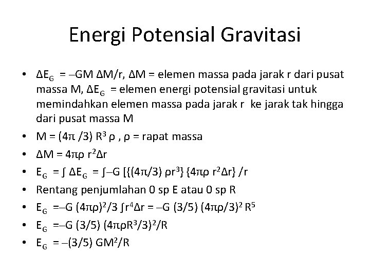 Energi Potensial Gravitasi • ∆EG = –GM ∆M/r, ∆M = elemen massa pada jarak