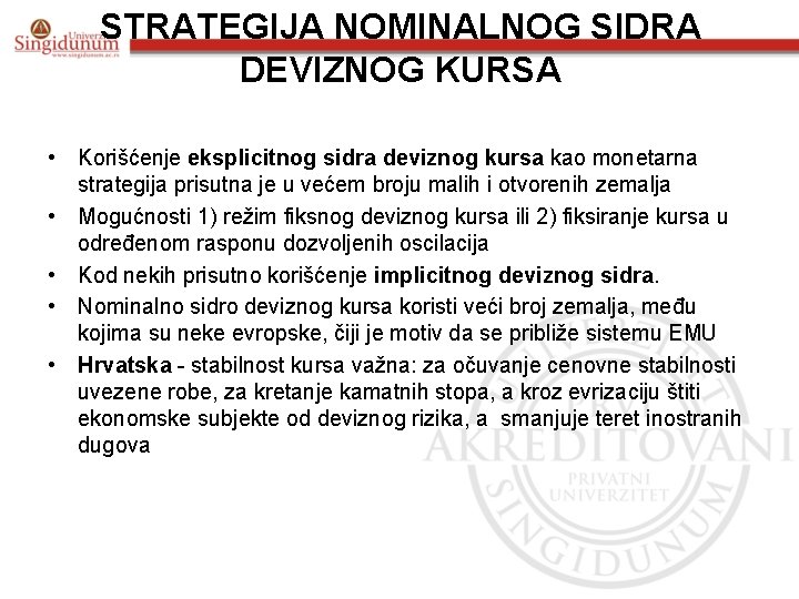 STRATEGIJA NOMINALNOG SIDRA DEVIZNOG KURSA • Korišćenje eksplicitnog sidra deviznog kursa kao monetarna strategija