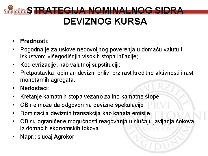 STRATEGIJA NOMINALNOG SIDRA DEVIZNOG KURSA • Prednosti: • Pogodna je za uslove nedovoljnog poverenja