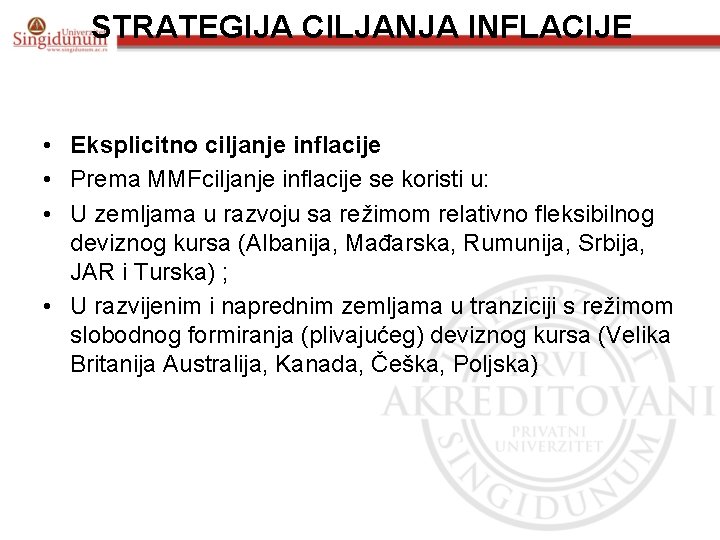 STRATEGIJA CILJANJA INFLACIJE • Eksplicitno ciljanje inflacije • Prema MMFciljanje inflacije se koristi u: