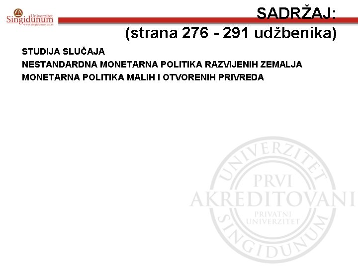 SADRŽAJ: (strana 276 - 291 udžbenika) STUDIJA SLUČAJA NESTANDARDNA MONETARNA POLITIKA RAZVIJENIH ZEMALJA MONETARNA