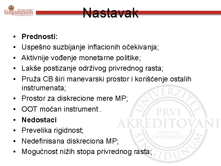 Nastavak • • • Prednosti: Uspešno suzbijanje inflacionih očekivanja; Aktivnije vođenje monetarne politike; Lakše