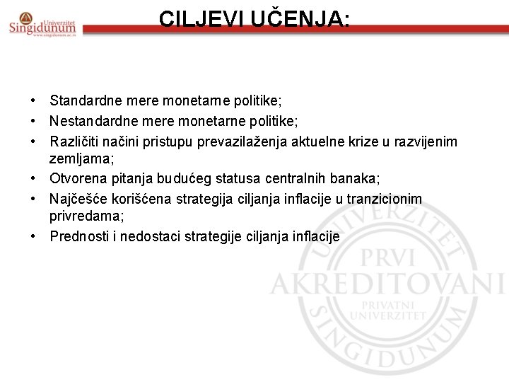 CILJEVI UČENJA: • Standardne mere monetarne politike; • Nestandardne mere monetarne politike; • Različiti