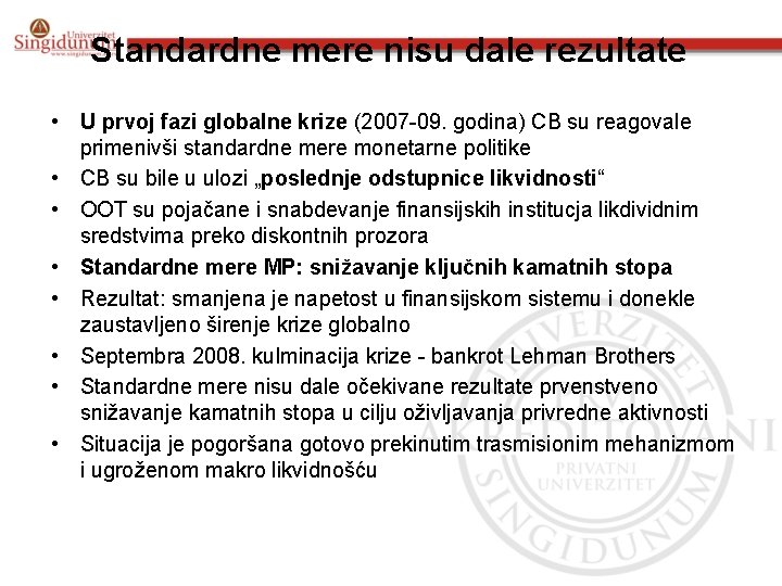 Standardne mere nisu dale rezultate • U prvoj fazi globalne krize (2007 -09. godina)