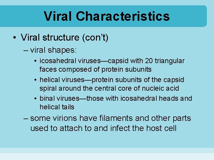 Viral Characteristics • Viral structure (con’t) – viral shapes: • icosahedral viruses—capsid with 20