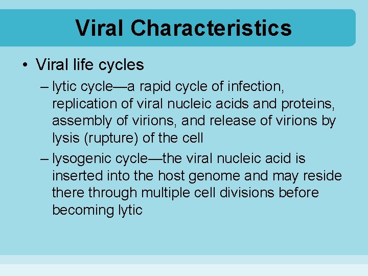 Viral Characteristics • Viral life cycles – lytic cycle—a rapid cycle of infection, replication