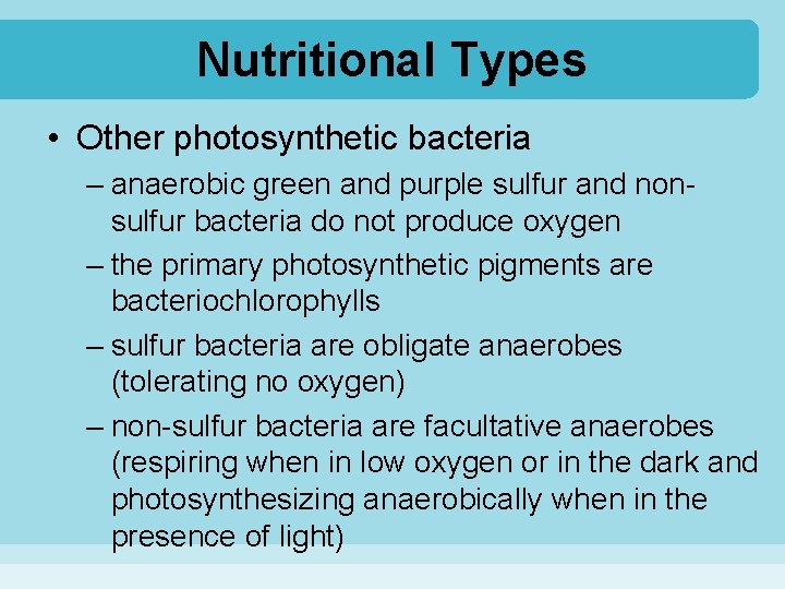 Nutritional Types • Other photosynthetic bacteria – anaerobic green and purple sulfur and nonsulfur