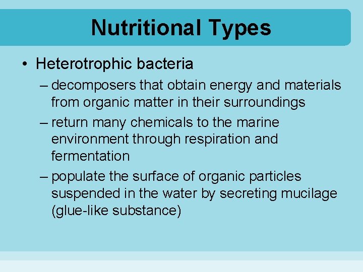Nutritional Types • Heterotrophic bacteria – decomposers that obtain energy and materials from organic