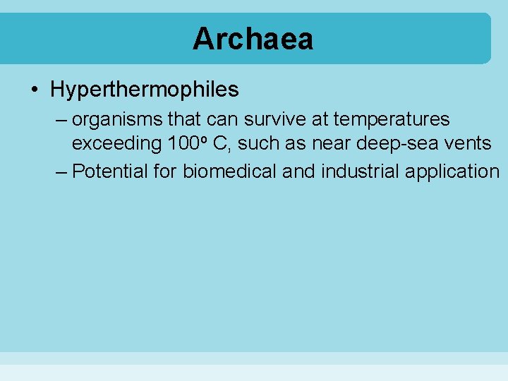Archaea • Hyperthermophiles – organisms that can survive at temperatures exceeding 100 o C,