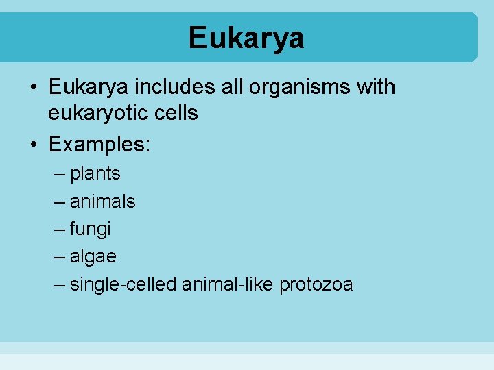 Eukarya • Eukarya includes all organisms with eukaryotic cells • Examples: – plants –