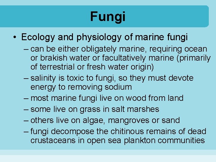 Fungi • Ecology and physiology of marine fungi – can be either obligately marine,