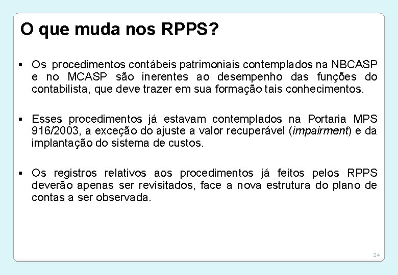 O que muda nos RPPS? § Os procedimentos contábeis patrimoniais contemplados na NBCASP e