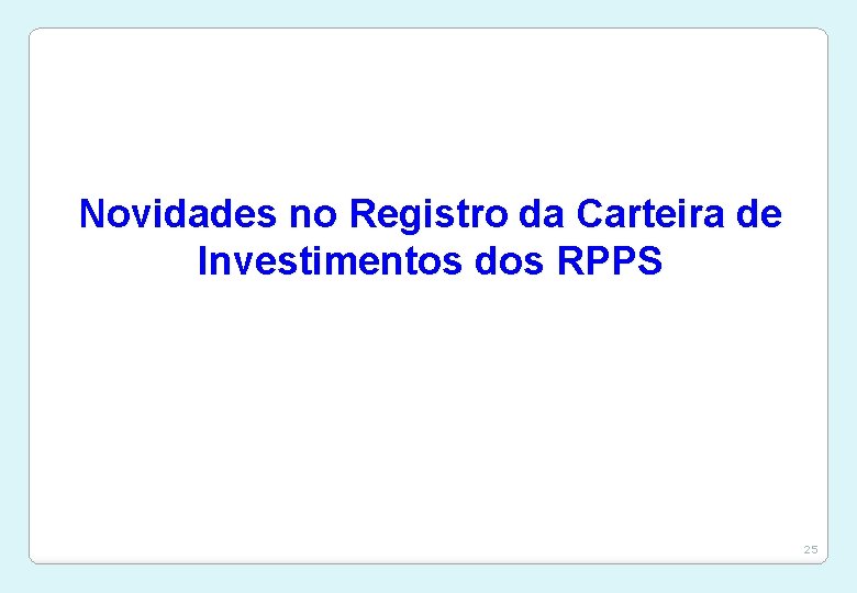 Novidades no Registro da Carteira de Investimentos dos RPPS 25 