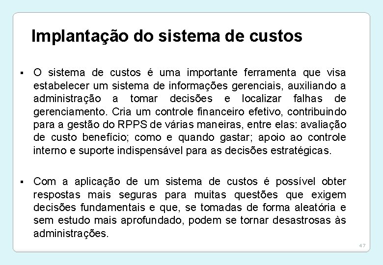 Implantação do sistema de custos § O sistema de custos é uma importante ferramenta