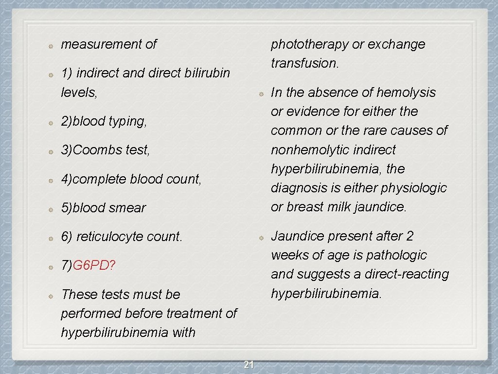 measurement of phototherapy or exchange transfusion. 1) indirect and direct bilirubin levels, In the