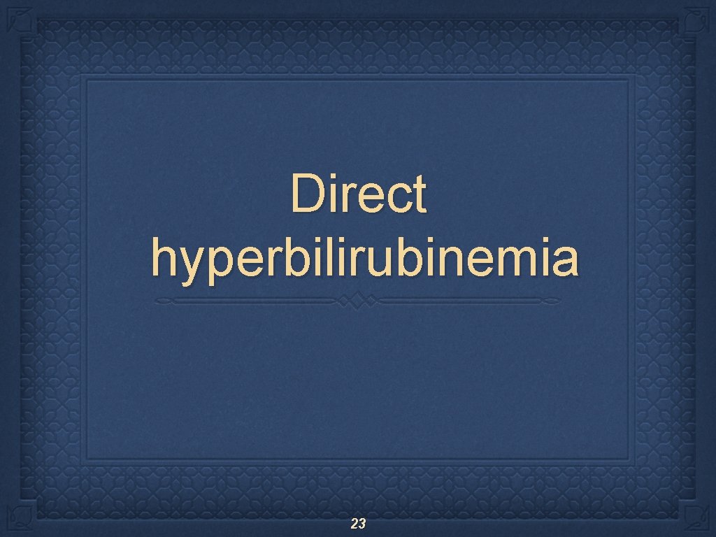 Direct hyperbilirubinemia 23 