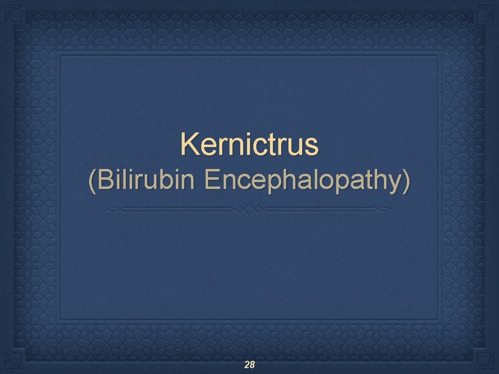 Kernictrus (Bilirubin Encephalopathy) 28 