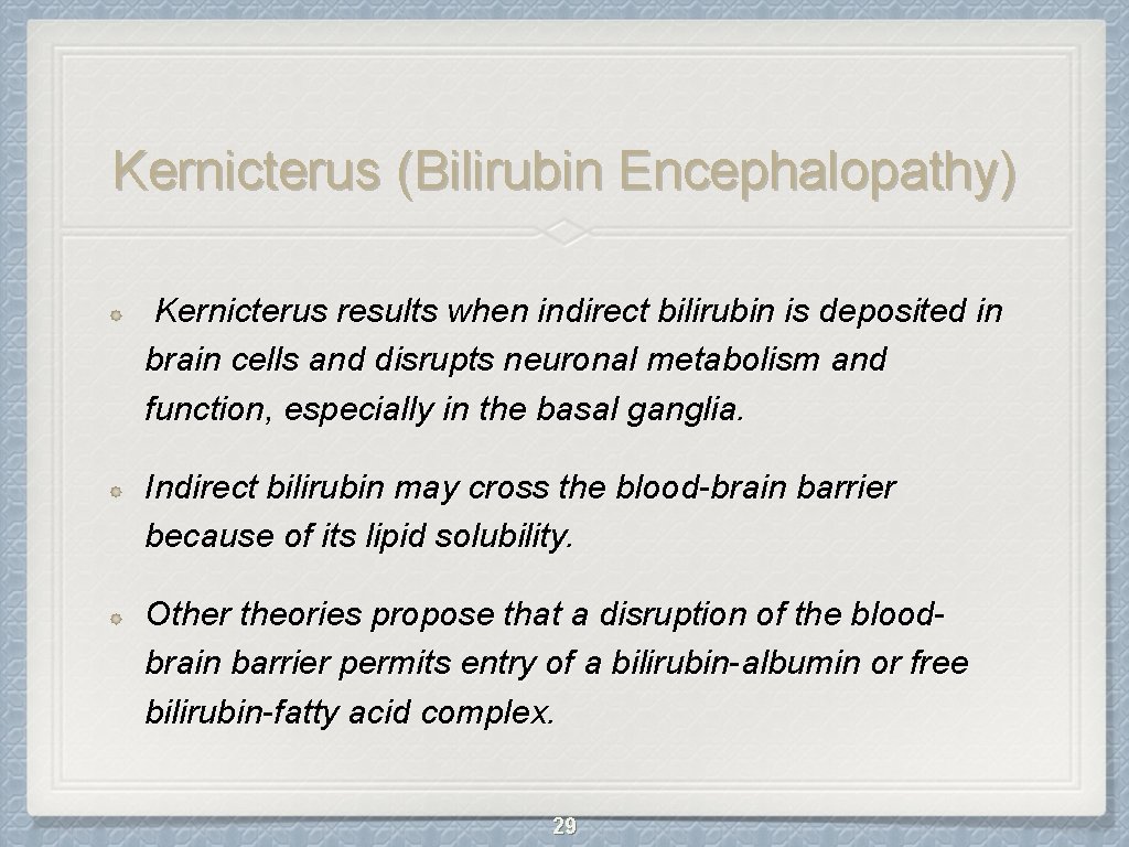 Kernicterus (Bilirubin Encephalopathy) Kernicterus results when indirect bilirubin is deposited in brain cells and