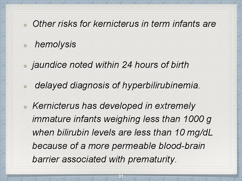 Other risks for kernicterus in term infants are hemolysis jaundice noted within 24 hours