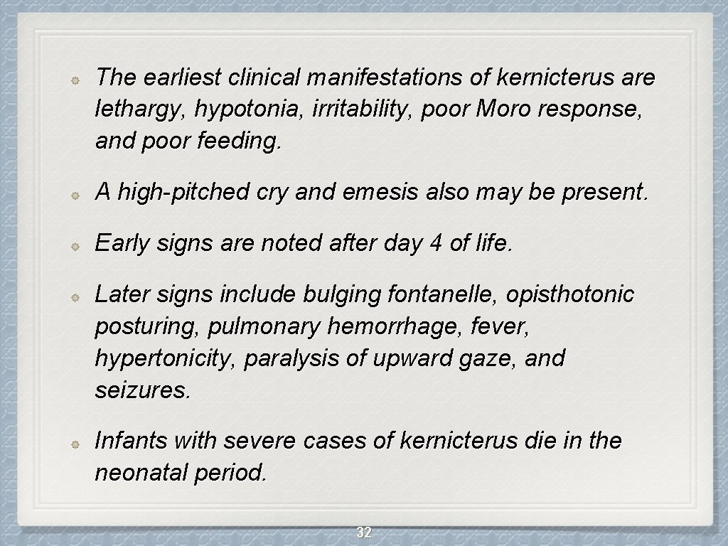 The earliest clinical manifestations of kernicterus are lethargy, hypotonia, irritability, poor Moro response, and