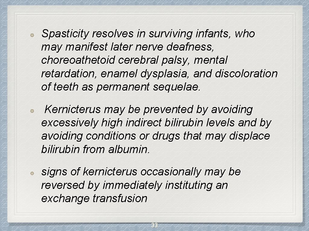 Spasticity resolves in surviving infants, who may manifest later nerve deafness, choreoathetoid cerebral palsy,