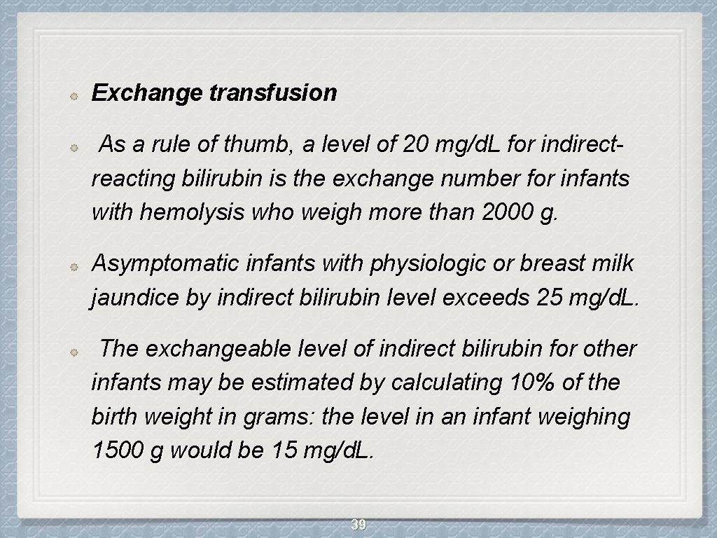 Exchange transfusion As a rule of thumb, a level of 20 mg/d. L for
