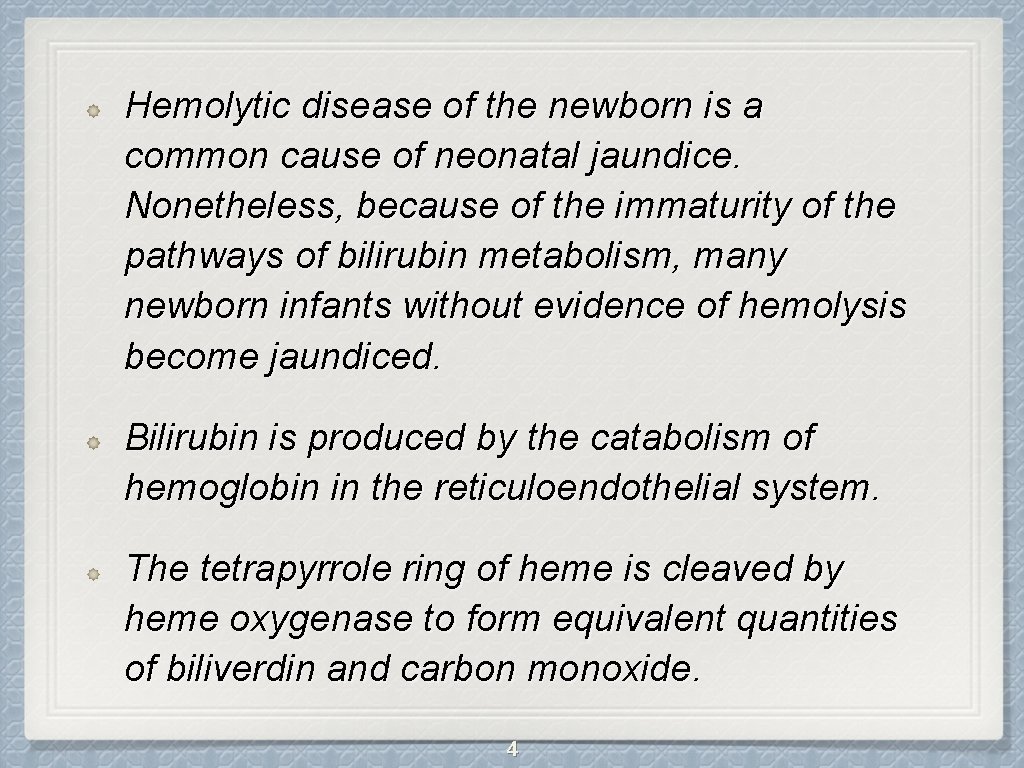 Hemolytic disease of the newborn is a common cause of neonatal jaundice. Nonetheless, because