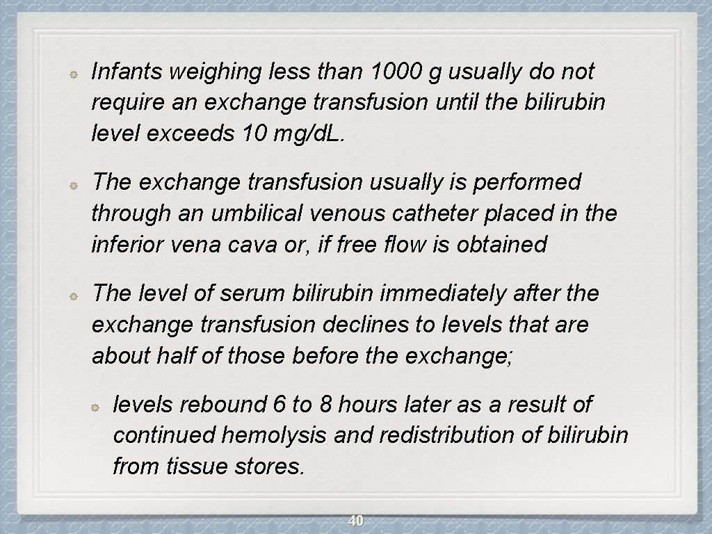 Infants weighing less than 1000 g usually do not require an exchange transfusion until